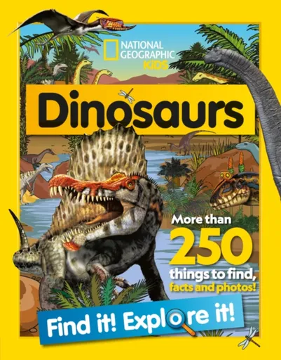 Dinosaurs Find it! Explore it! - National National Geographic Kids