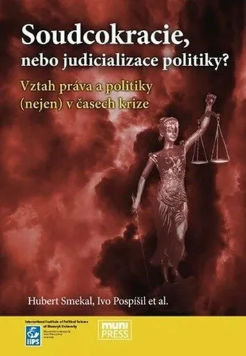 Soudcokracie, nebo judicializace politiky?: Vztah práva a politiky (nejen) v časech krize