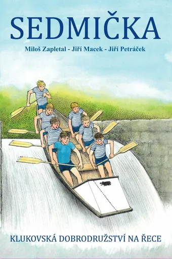 Sedmička - klukovská dobrodružství na řece - Miloš Zapletal, Jiří Macek, Jiří Petráček