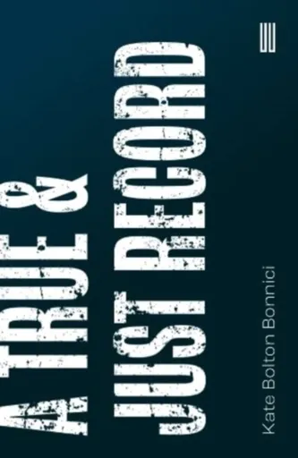 A True & Just Record - Kate Bolton Bonnici