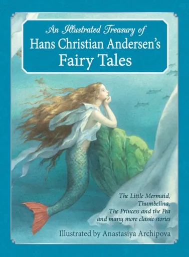 An Illustrated Treasury of Hans Christian Andersen's Fairy Tales - Hans Christian Andersen