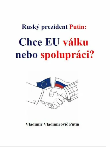 Ruský prezident Putin: Chce EU válku nebo spolupráci? - Vladimir Vladimirovič Putin