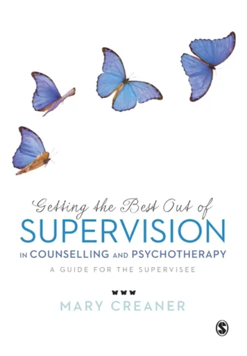 Getting the Best Out of  Supervision in Counselling & Psychotherapy - Mary Creaner