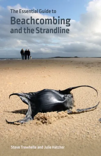 The Essential Guide to Beachcombing and the Strandline - Julie Hatcher, Steve Trewhella