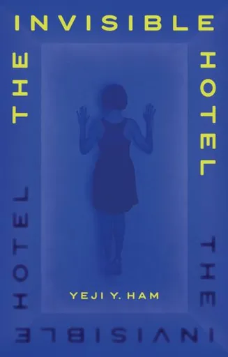 The Invisible Hotel - Yeji Y. Ham