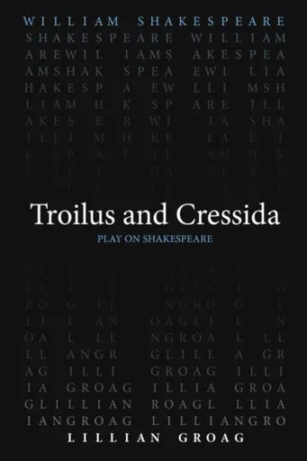 Troilus and Cressida - William Shakespeare, Lillian Groag