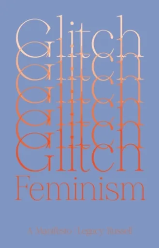Glitch Feminism - Legacy Russell