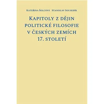Kapitoly z dějin politické filosofie v českých zemích 17. století (978-80-7465-444-2)