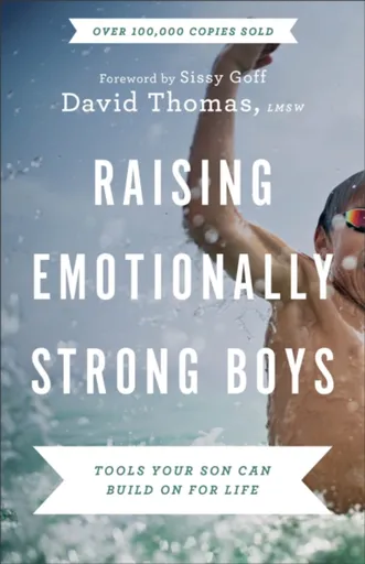 Raising Emotionally Strong Boys â€“ Tools Your Son Can Build On for Life - Thomas David