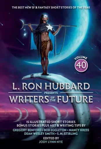 L. Ron Hubbard Presents Writers of the Future Volume 40 - L. Ron Hubbard, Nancy Kress, Bob Eggleton, Gregory Benford, Stephannie Tallent, S.M. Stirlin