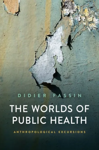 The Worlds of Public Health - Fassin Didier