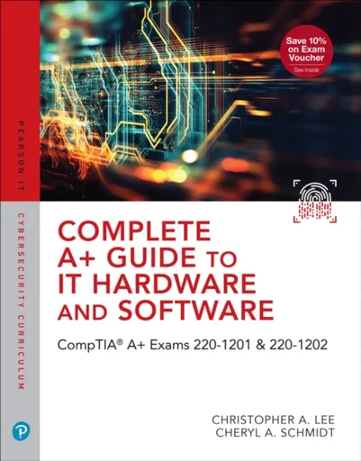 Complete A+ Guide to IT Hardware and Software - Cheryl Schmidt, Christopher Lee