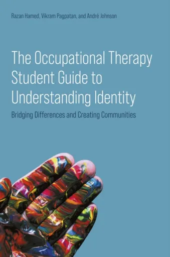 The Occupational Therapy Student Guide to Understanding Identity - Andre Johnson, Vikram Pagpatan, Dr Razan Hamed