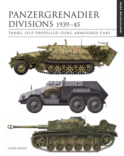 Panzergrenadier Divisions 1939â€“45 - Chris Bishop