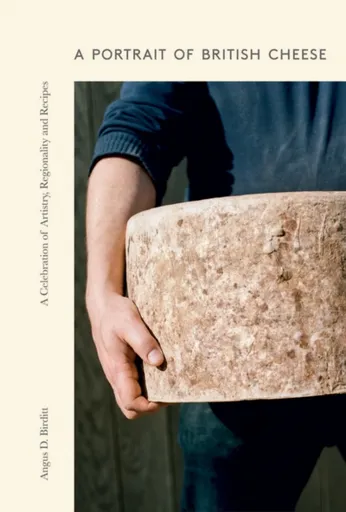 A Portrait of British Cheese - Angus D Birditt