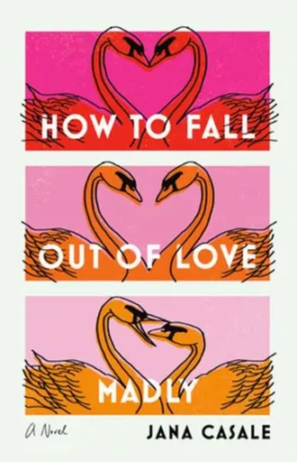 How to Fall Out of Love Madly - Casale Jana