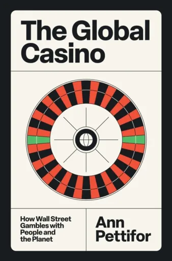 The Global Casino - Ann Pettifor