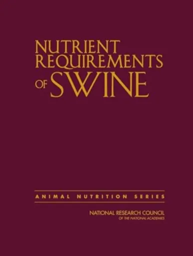 Nutrient Requirements of Swine - Board on Agriculture and Natural Resources, Division on Earth and Life Studies, National Research Council, Committee