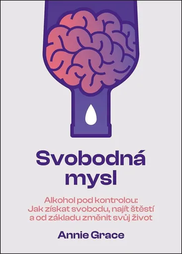 Svobodná mysl Alkohol pod kontrolou - Annie Grace