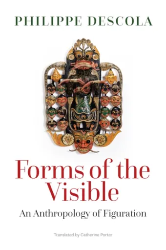 Forms of the Visible - Descola Philippe