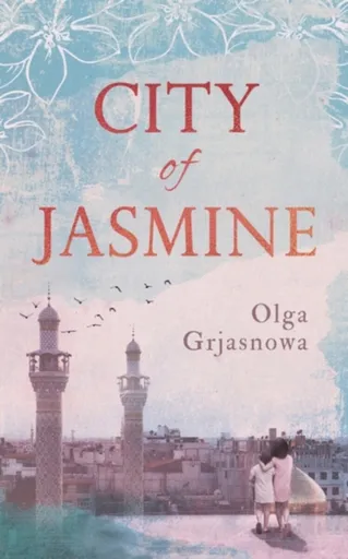 City of Jasmine - Olga Grjasnowa