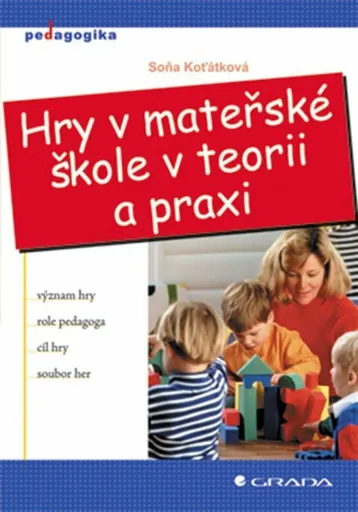 Hry v mateřské škole v teorii a praxi - Soňa Koťátková