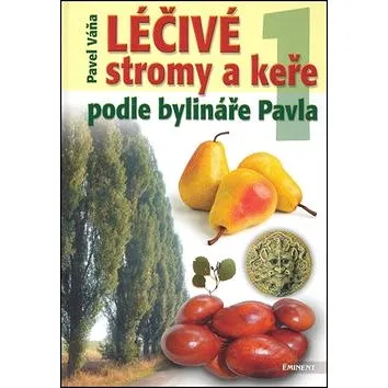 Léčivé stromy a keře: podle bylináře Pavla (80-7281-224-6)