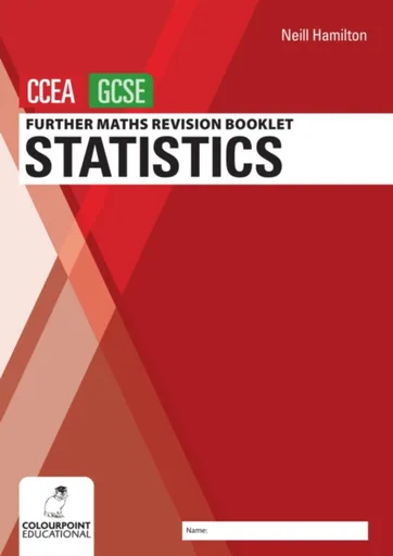 Further Mathematics Revision Booklet for CCEA GCSE: Statistics - Neill Hamilton