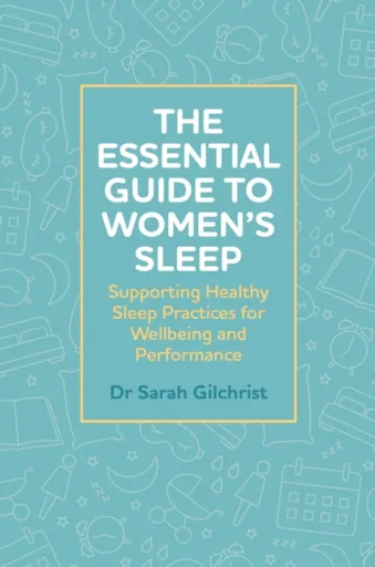 The Essential Guide to Womenâ€™s Sleep - Dr Sarah Gilchrist