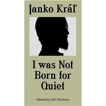 Janko Kráľ - I was Not Born for Quiet (978-80-8119-149-7)