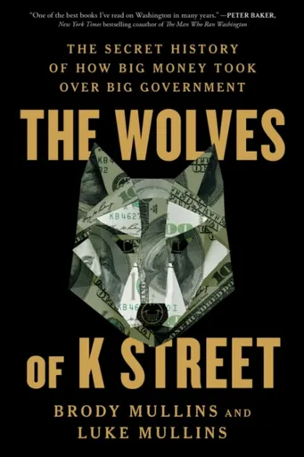 The Wolves of K Street - Brody Mullins, Luke Mullins