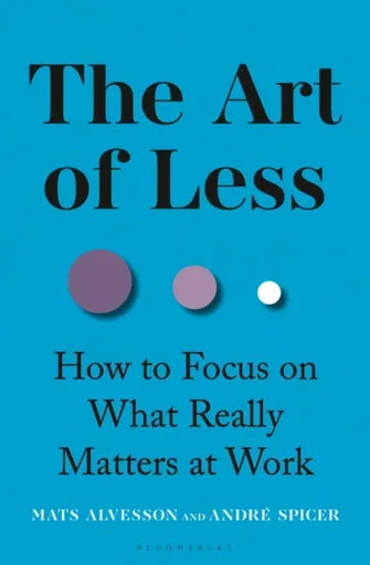 The Art of Less - Andre Spicer, Mats Alvesson