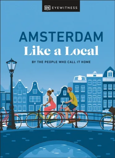 Amsterdam Like a Local - Nellie Huang, Elysia Brenner, Michal Mordechay