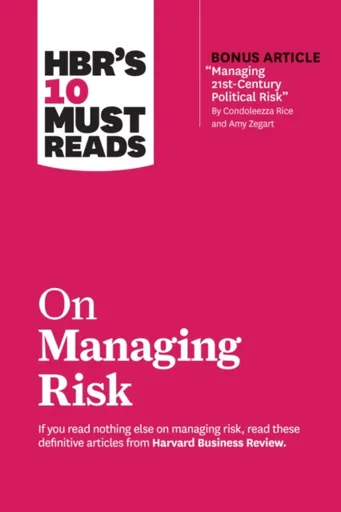 HBR's 10 Must Reads on Managing Risk (with bonus article "Managing 21st-Century Political Risk" by Condoleezza Rice and Amy Zegart) - Philip E. Tetloc