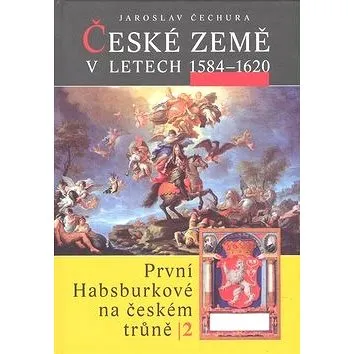 České země v letech 1584 - 1620: První Habsburkové na českém trůně 2 (978-80-7277-388-6)
