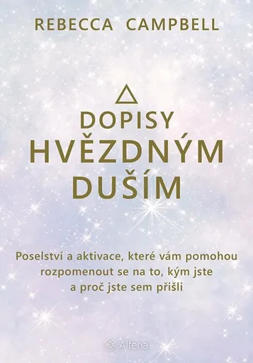 Dopisy hvězdným duším - Poselství a aktivace, které vám pomohou rozpomenout se na to, kým jste a proč jste sem přišli - Rebecca Campbell