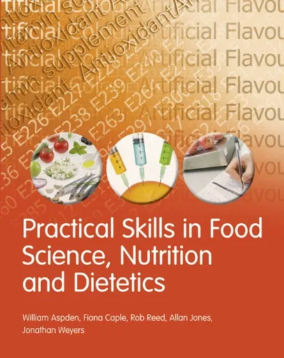 Practical Skills in Food Science, Nutrition and Dietetics - Jonathan Weyers, Allan Jones, Rob Reed, William Aspden, Fiona Caple