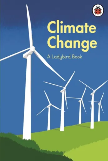 A Ladybird Book: Climate Change - Tony Juniper, Emily Shuckburgh, former Prince of Wales, HRH Prince Charles