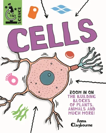 Tiny Science: Cells - Anna Claybourneová