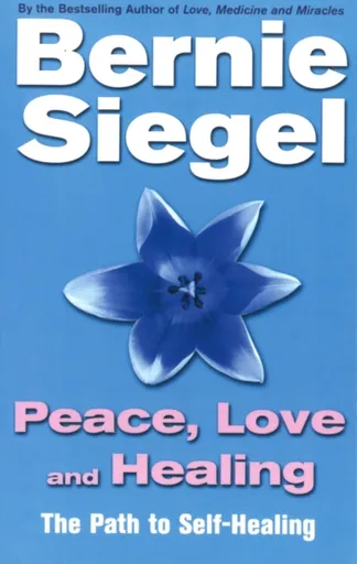 Peace, Love And Healing - Dr Bernie Siegel