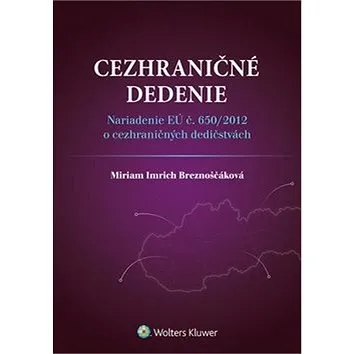 Cezhraničné dedenie: Nariadenie EÚ č. 650/2012 o cezhraničných dedičstvách (978-80-8168-206-3)