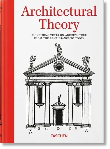 Architectural Theory. Pioneering Texts on Architecture from the Renaissance to Today - Bernd Evers
