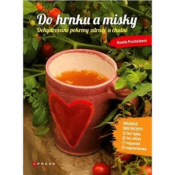 Do hrnku a misky: Dehydrované pokrmy zdravě a chutně (978-80-264-3504-4)