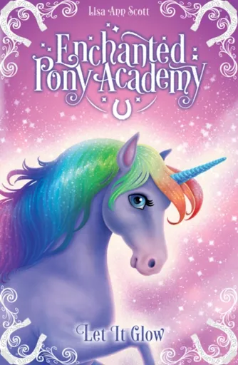 Enchanted Pony Academy - #3 Let It Glow - Lisa Ann Scott