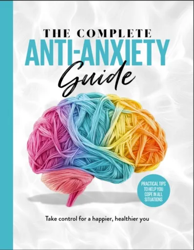 The Complete Anti-Anxiety Guide - Future Publishing
