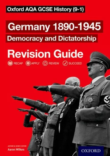 Oxford AQA GCSE History: Germany 1890-1945 Democracy and Dictatorship Revision Guide - Aaron Wilkes