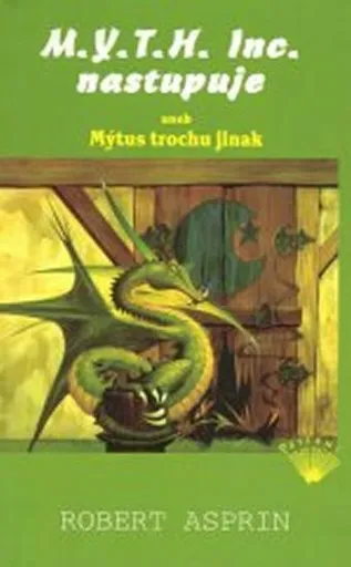 M.Y.T.H. Inc. nastupuje aneb Mýtus trochu jinak - Robert Asprin