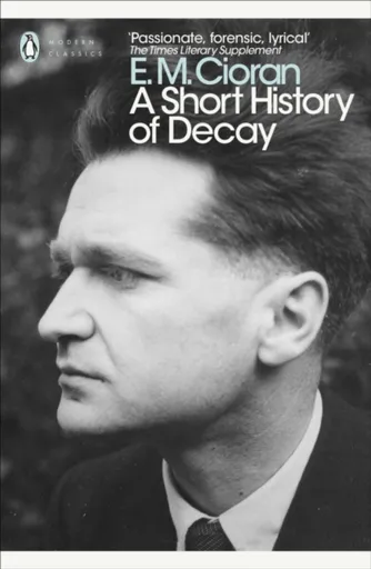 A Short History of Decay - E. M. Cioran