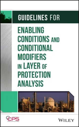 Guidelines for Enabling Conditions and Conditional Modifiers in Layer of Protection Analysis - CCPS
