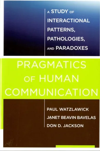 Pragmatics of Human Communication - Paul Watzlawick, Janet Beavin Bavelasová, Don D. Jackson